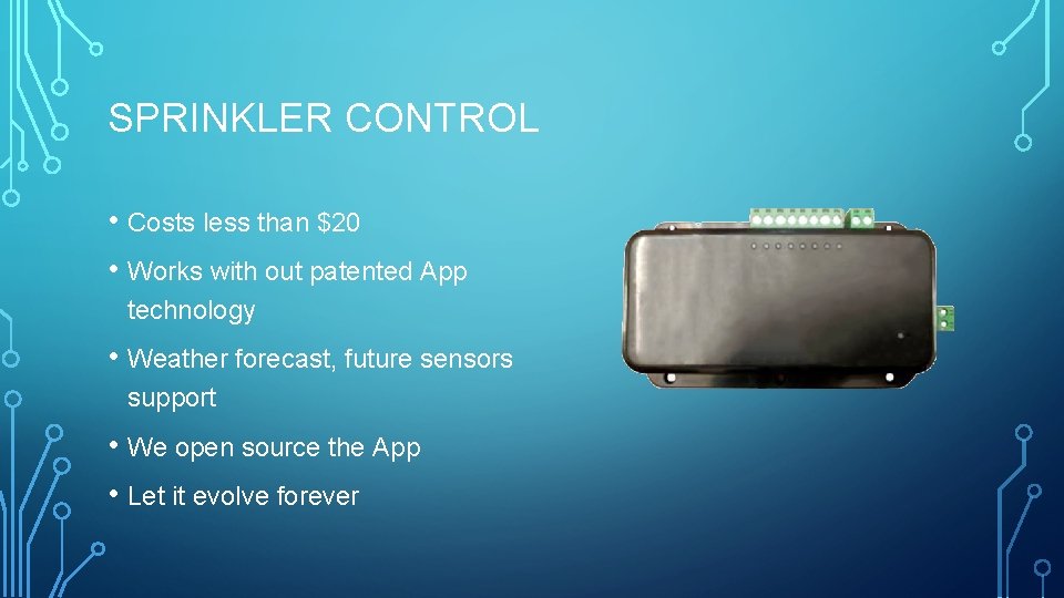 SPRINKLER CONTROL • Costs less than $20 • Works with out patented App technology