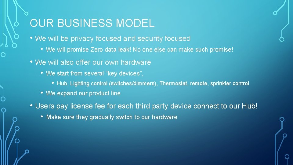 OUR BUSINESS MODEL • We will be privacy focused and security focused • We
