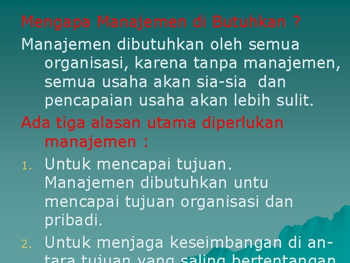 Mengapa Manajemen di Butuhkan ? Manajemen dibutuhkan oleh semua organisasi, karena tanpa manajemen, semua