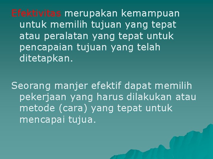 Efektivitas merupakan kemampuan untuk memilih tujuan yang tepat atau peralatan yang tepat untuk pencapaian