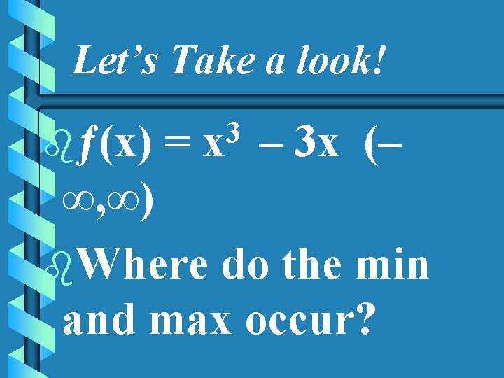 Let’s Take a look! bƒ(x) = 3 x – 3 x (– ∞, ∞)