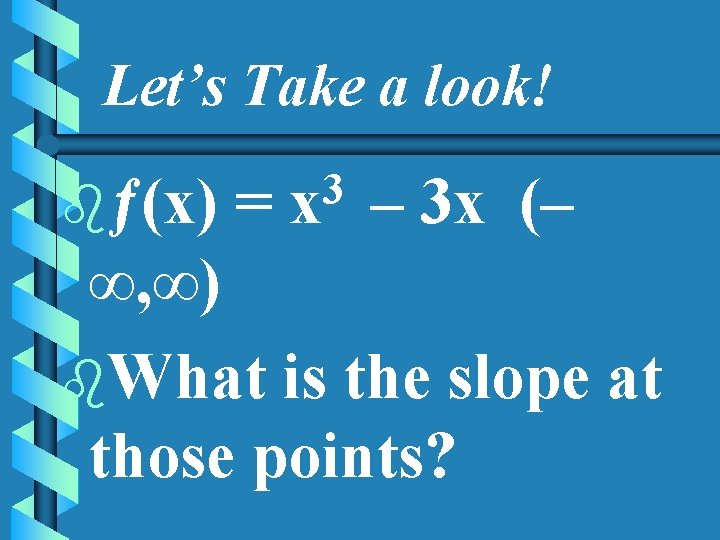 Let’s Take a look! bƒ(x) = 3 x – 3 x (– ∞, ∞)