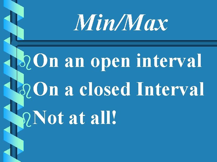 Min/Max b. On an open interval b. On a closed Interval b. Not at