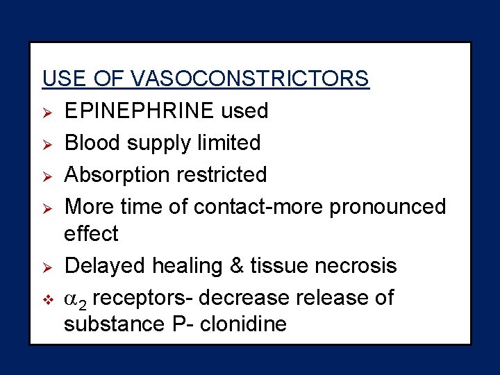 USE OF VASOCONSTRICTORS Ø EPINEPHRINE used Ø Blood supply limited Ø Absorption restricted Ø