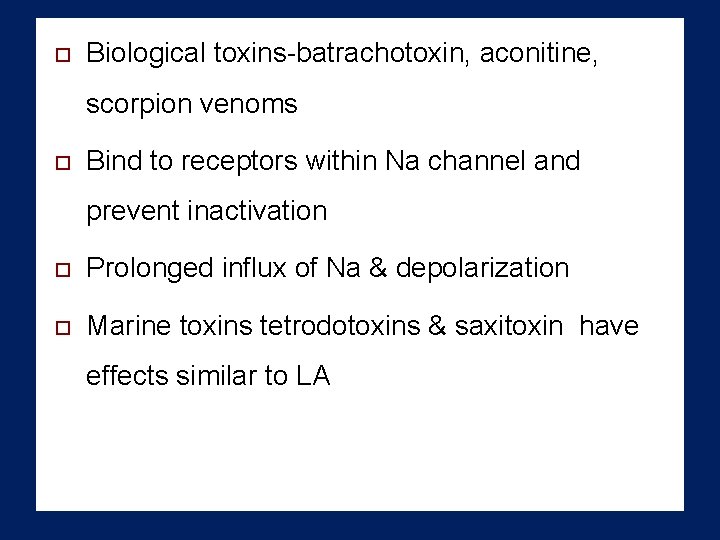  Biological toxins-batrachotoxin, aconitine, scorpion venoms Bind to receptors within Na channel and prevent