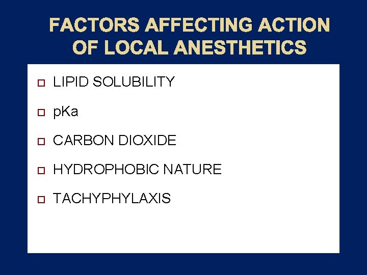 FACTORS AFFECTING ACTION OF LOCAL ANESTHETICS LIPID SOLUBILITY p. Ka CARBON DIOXIDE HYDROPHOBIC NATURE