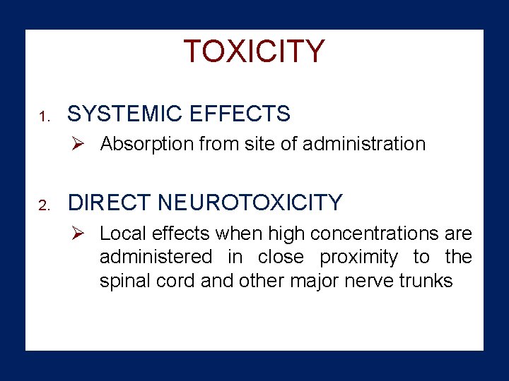 TOXICITY 1. SYSTEMIC EFFECTS Ø Absorption from site of administration 2. DIRECT NEUROTOXICITY Ø