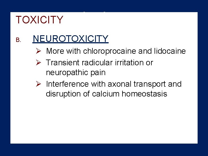 TOXICITY Adicular irri B. NEUROTOXICITY Ø More with chloroprocaine and lidocaine Ø Transient radicular