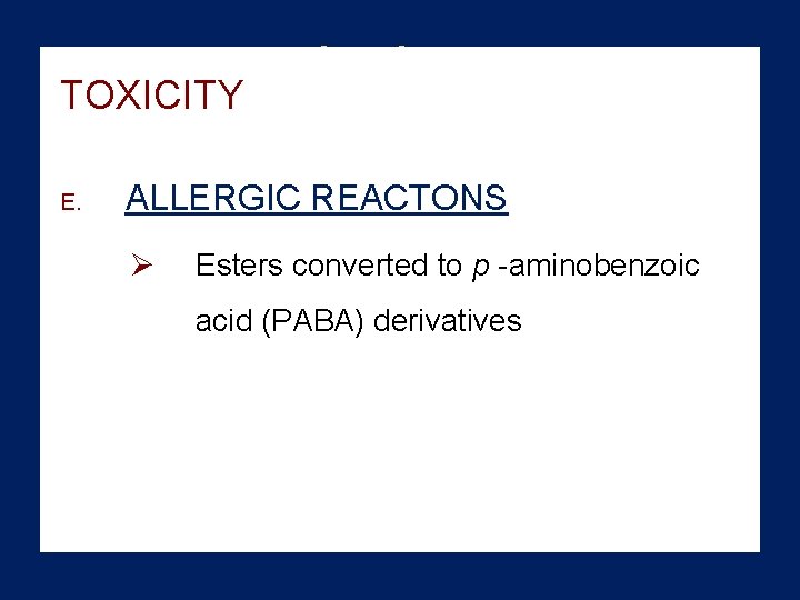 Adicular irri TOXICITY E. ALLERGIC REACTONS Ø Esters converted to p -aminobenzoic acid (PABA)