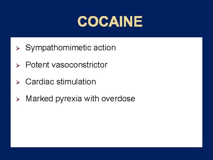 COCAINE Ø Sympathomimetic action Ø Potent vasoconstrictor Ø Cardiac stimulation Ø Marked pyrexia with