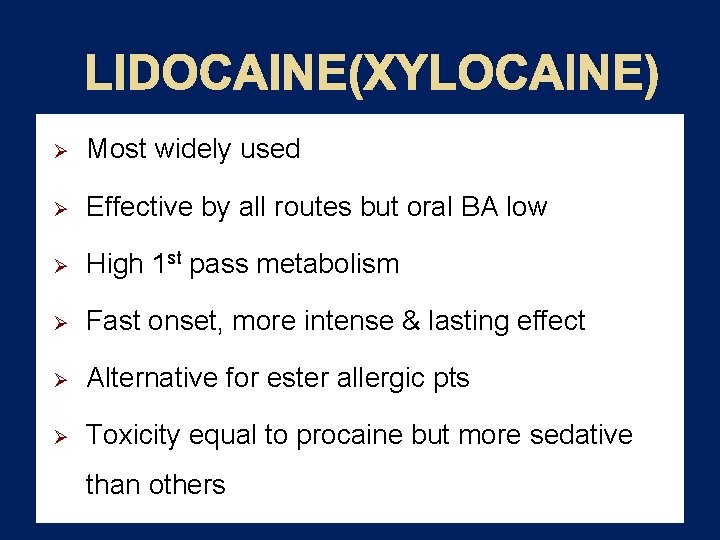 LIDOCAINE(XYLOCAINE) Ø Most widely used Ø Effective by all routes but oral BA low