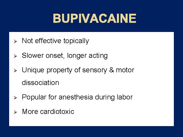 BUPIVACAINE Ø Not effective topically Ø Slower onset, longer acting Ø Unique property of