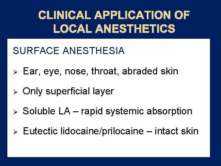 CLINICAL APPLICATION OF LOCAL ANESTHETICS SURFACE ANESTHESIA Ø Ear, eye, nose, throat, abraded skin