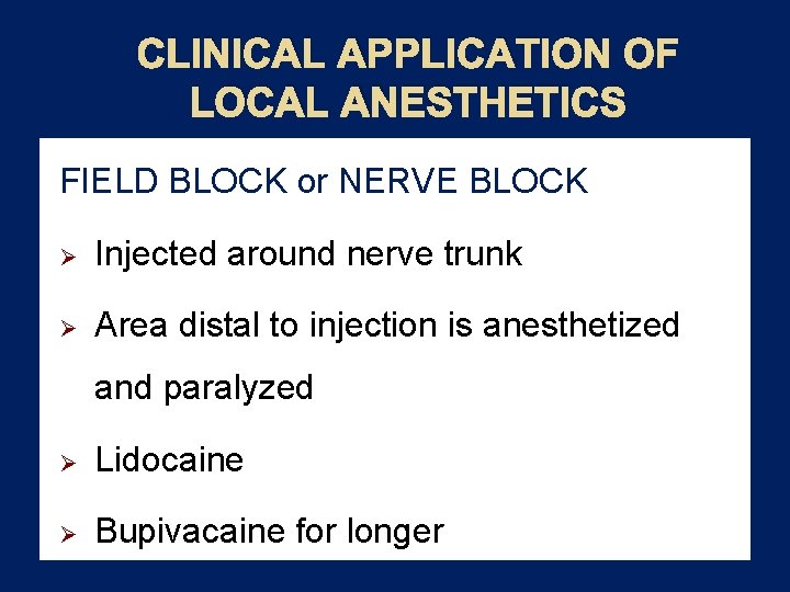 CLINICAL APPLICATION OF LOCAL ANESTHETICS FIELD BLOCK or NERVE BLOCK Ø Injected around nerve