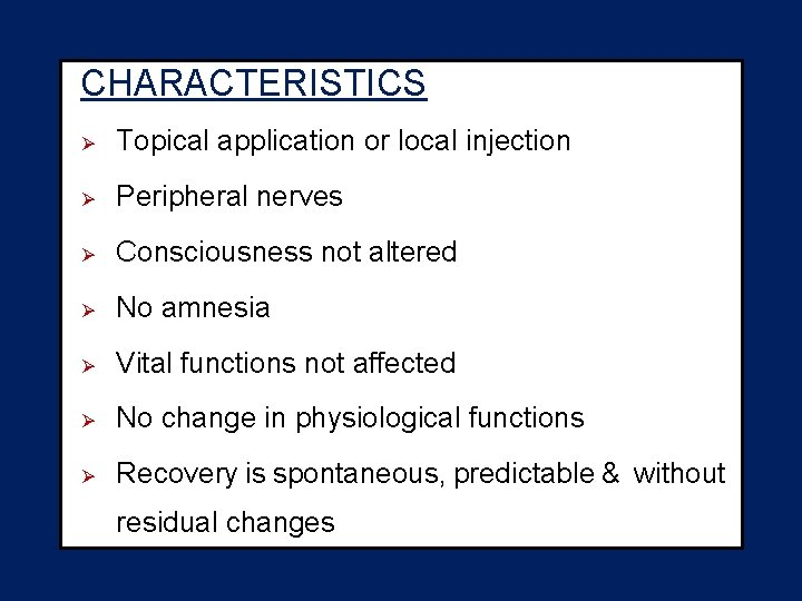 CHARACTERISTICS Ø Topical application or local injection Ø Peripheral nerves Ø Consciousness not altered