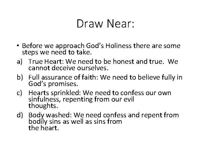 Draw Near: • Before we approach God’s Holiness there are some steps we need