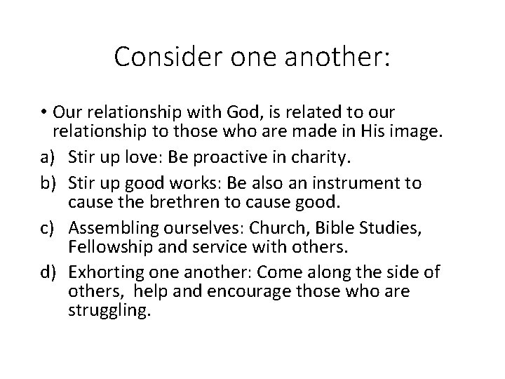 Consider one another: • Our relationship with God, is related to our relationship to