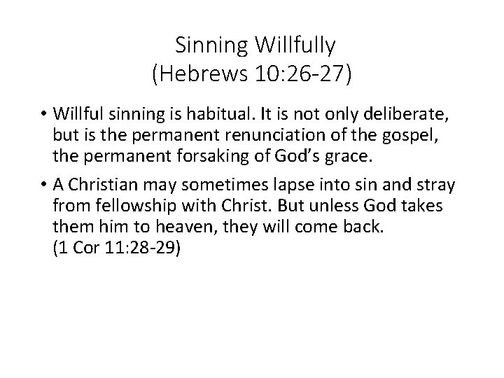 Sinning Willfully (Hebrews 10: 26 -27) • Willful sinning is habitual. It is not