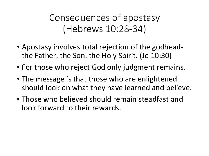 Consequences of apostasy (Hebrews 10: 28 -34) • Apostasy involves total rejection of the