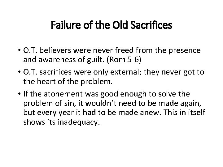 Failure of the Old Sacrifices • O. T. believers were never freed from the