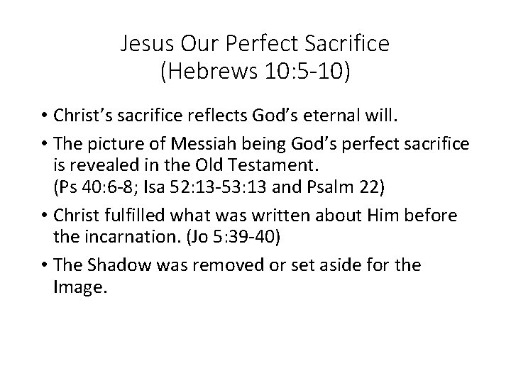 Jesus Our Perfect Sacrifice (Hebrews 10: 5 -10) • Christ’s sacrifice reflects God’s eternal
