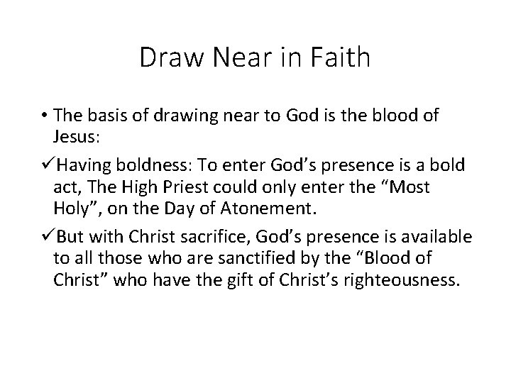 Draw Near in Faith • The basis of drawing near to God is the