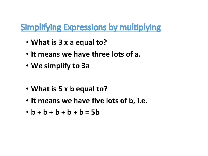 Simplifying Expressions by multiplying • What is 3 x a equal to? • It