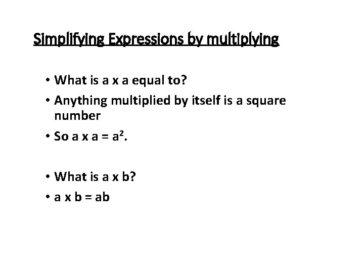 Simplifying Expressions by multiplying • What is a x a equal to? • Anything