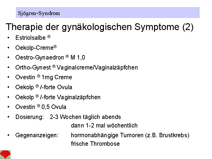 Sjögren-Syndrom Therapie der gynäkologischen Symptome (2) • Estriolsalbe ® • Oekolp-Creme® • Oestro-Gynaedron ®