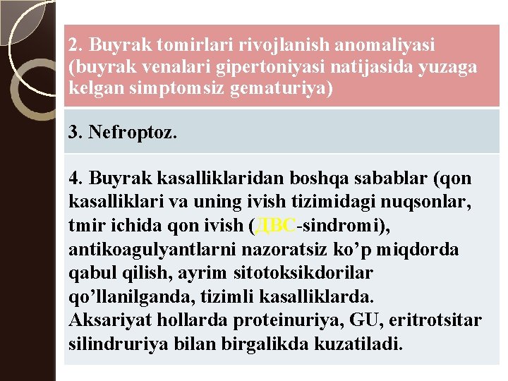 2. Buyrak tomirlari rivojlanish anomaliyasi (buyrak venalari gipertoniyasi natijasida yuzaga kelgan simptomsiz gematuriya) 3.