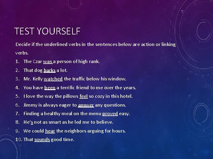 TEST YOURSELF Decide if the underlined verbs in the sentences below are action or