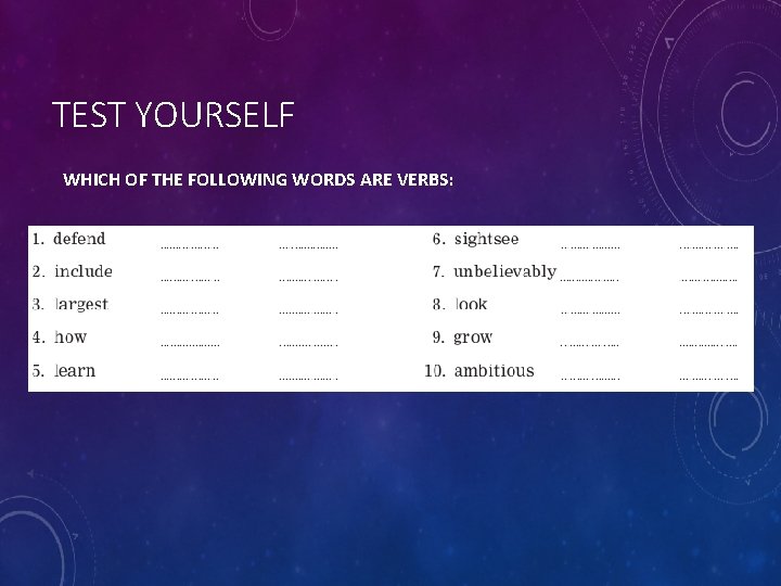 TEST YOURSELF WHICH OF THE FOLLOWING WORDS ARE VERBS: 