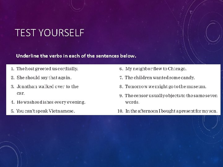 TEST YOURSELF Underline the verbs in each of the sentences below. 