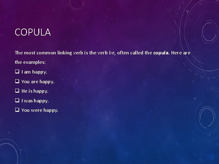 COPULA The most common linking verb is the verb be, often called the copula.