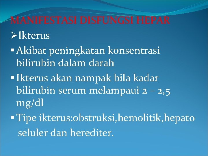 MANIFESTASI DISFUNGSI HEPAR ØIkterus § Akibat peningkatan konsentrasi bilirubin dalam darah § Ikterus akan