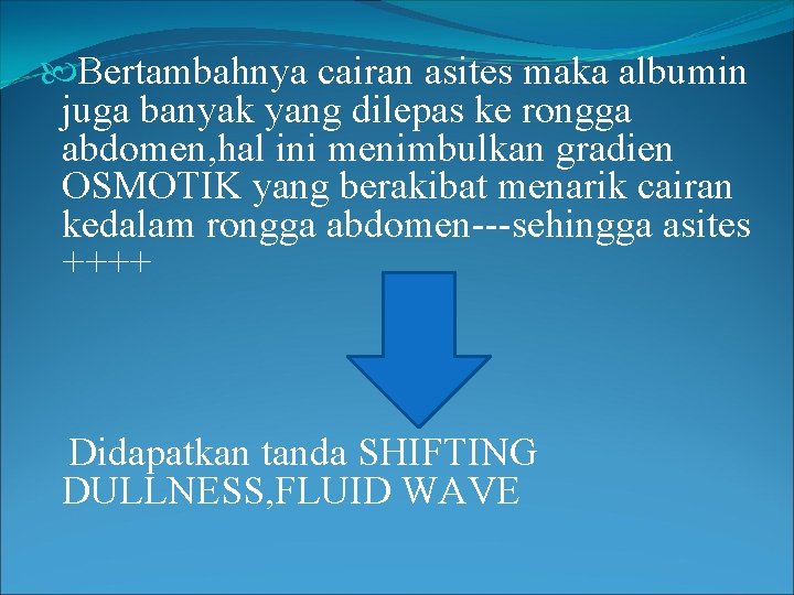  Bertambahnya cairan asites maka albumin juga banyak yang dilepas ke rongga abdomen, hal