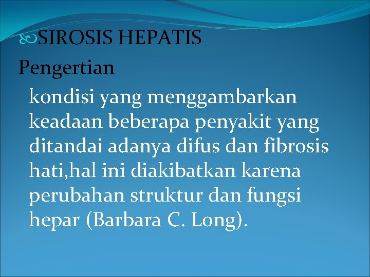  SIROSIS HEPATIS Pengertian kondisi yang menggambarkan keadaan beberapa penyakit yang ditandai adanya difus