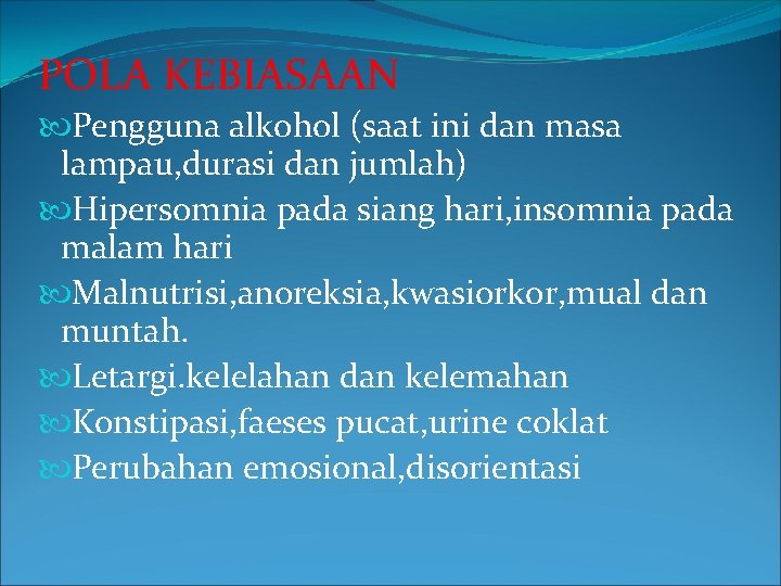 POLA KEBIASAAN Pengguna alkohol (saat ini dan masa lampau, durasi dan jumlah) Hipersomnia pada