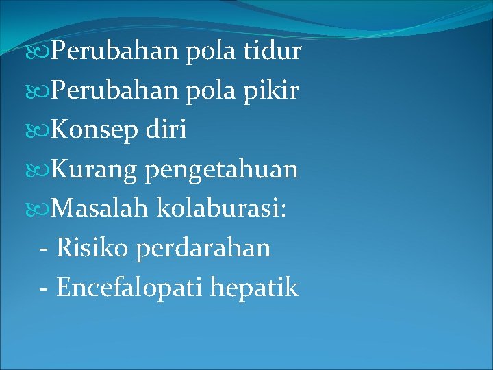  Perubahan pola tidur Perubahan pola pikir Konsep diri Kurang pengetahuan Masalah kolaburasi: -