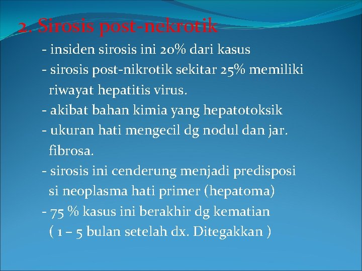 2. Sirosis post-nekrotik - insiden sirosis ini 20% dari kasus - sirosis post-nikrotik sekitar