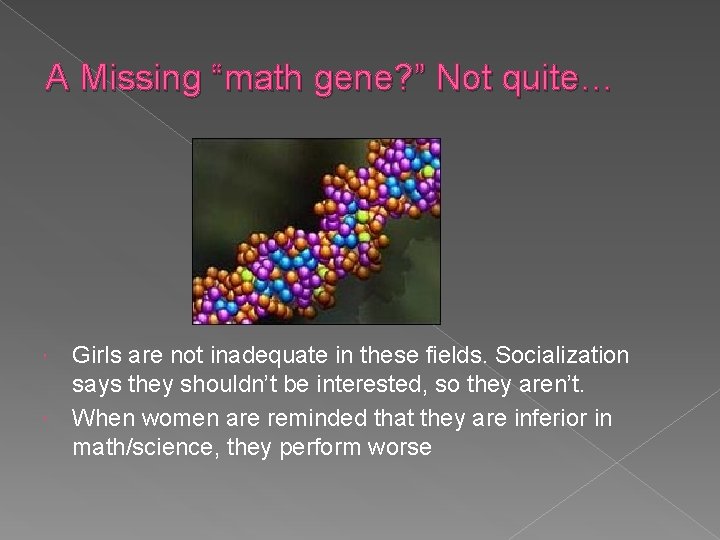 A Missing “math gene? ” Not quite… Girls are not inadequate in these fields.