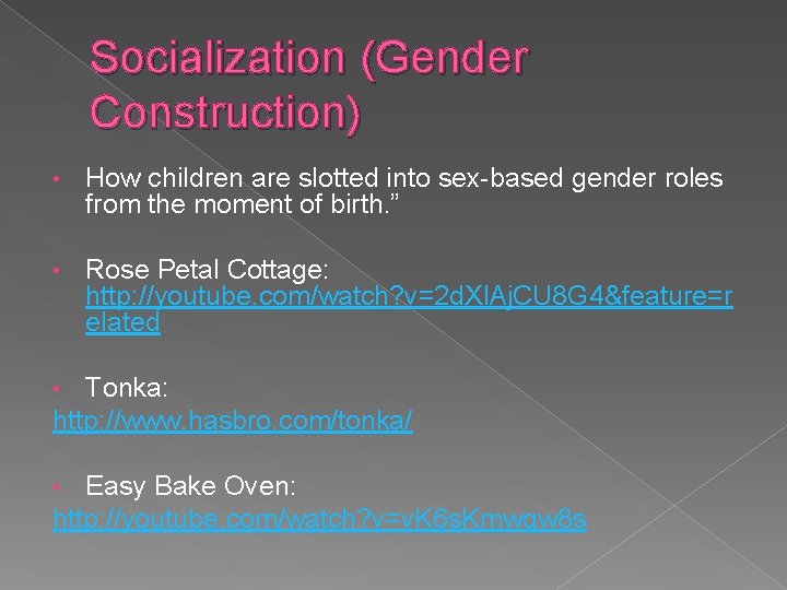 Socialization (Gender Construction) • How children are slotted into sex-based gender roles from the