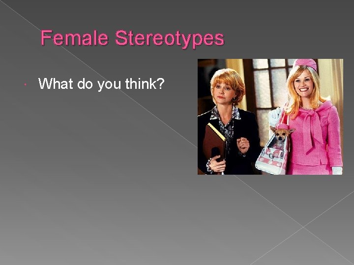 Female Stereotypes What do you think? 