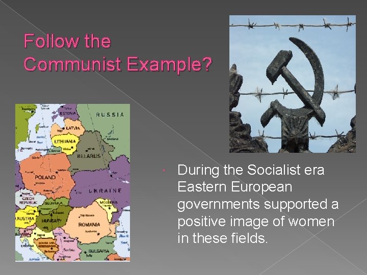 Follow the Communist Example? During the Socialist era Eastern European governments supported a positive