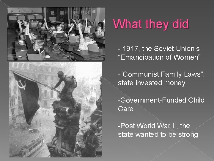 What they did - 1917, the Soviet Union’s “Emancipation of Women” -“Communist Family Laws”: