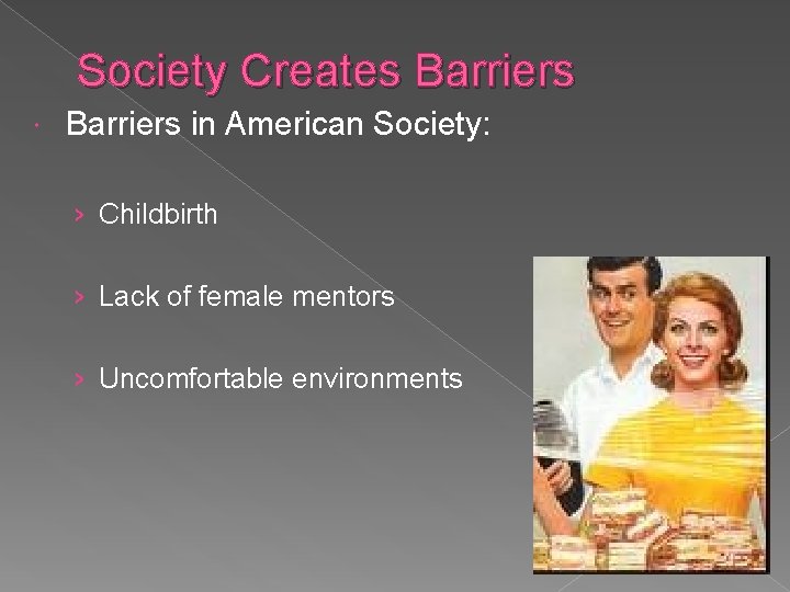 Society Creates Barriers in American Society: › Childbirth › Lack of female mentors ›