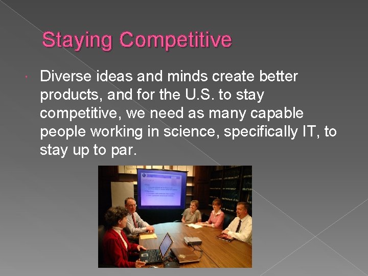 Staying Competitive Diverse ideas and minds create better products, and for the U. S.