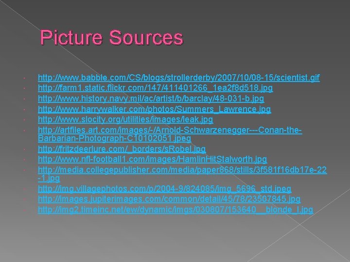 Picture Sources http: //www. babble. com/CS/blogs/strollerderby/2007/10/08 -15/scientist. gif http: //farm 1. static. flickr. com/147/411401266_1