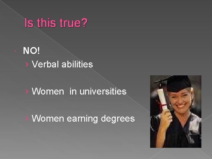 Is this true? NO! › Verbal abilities › Women in universities › Women earning