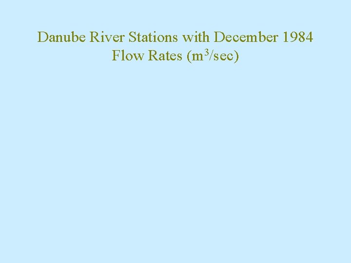 Danube River Stations with December 1984 Flow Rates (m 3/sec) 